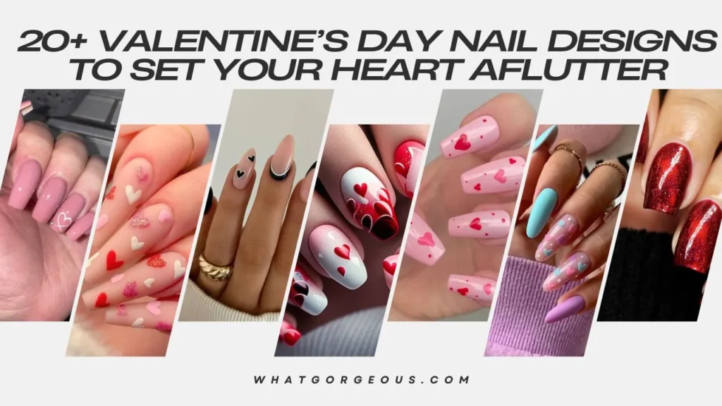 20+ Valentine’s Day Nail Designs To Set Your Heart Aflutter